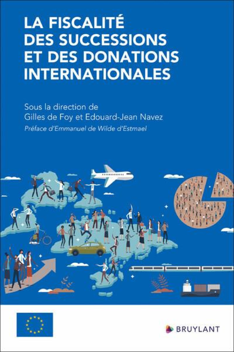 LA FISCALITE DES SUCCESSIONS ET DES DONATIONS INTERNATIONALES - NAVEZ EDOUARD-JEAN - BRUYLANT