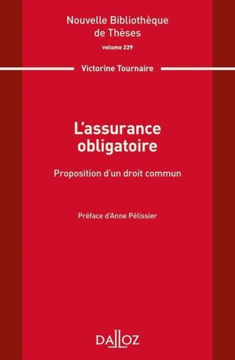 L ASSURANCE OBLIGATOIRE. PROPOSITION D UN DROIT COMMUN. VOLUME 229 - TOURNAIRE VICTORINE - DALLOZ