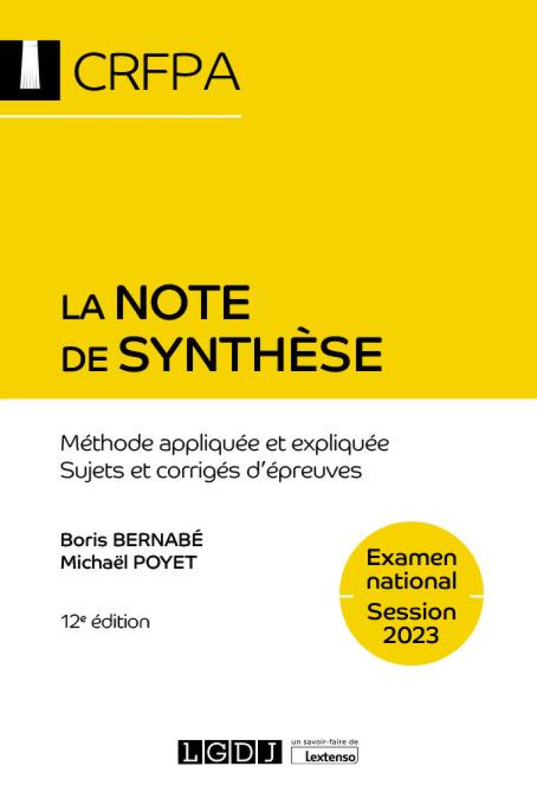 LA NOTE DE SYNTHESE - CRFPA - EXAMEN NATIONAL SESSION 2023 - METHODE APPLIQUEE ET EXPLIQUEE. SUJETS - BERNABE/POYET - LGDJ