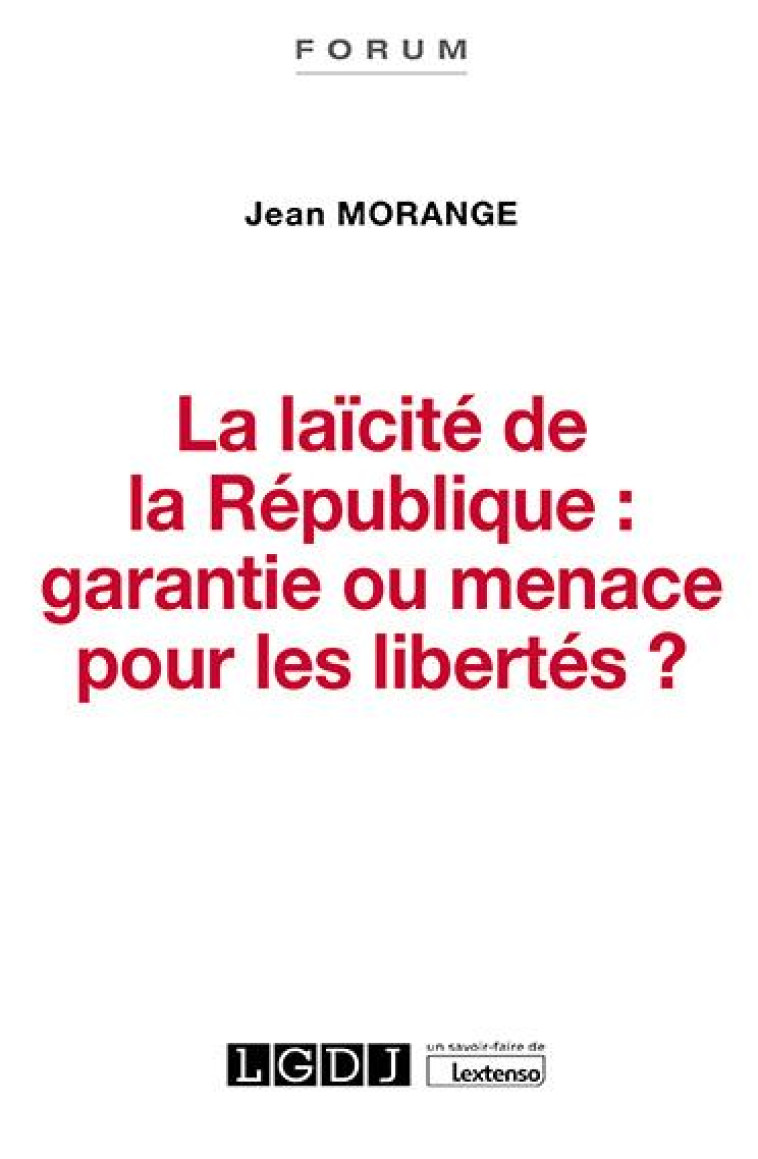 LA LAICITE DE LA REPUBLIQUE : GARANTIE OU MENACE POUR LES LIBERTES ? - MORANGE JEAN - LGDJ