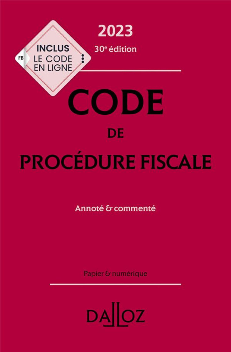 CODE DE PROCEDURE FISCALE 2023, ANNOTE ET COMMENTE. 30E ED. - AYRAULT/NEGRIN - DALLOZ