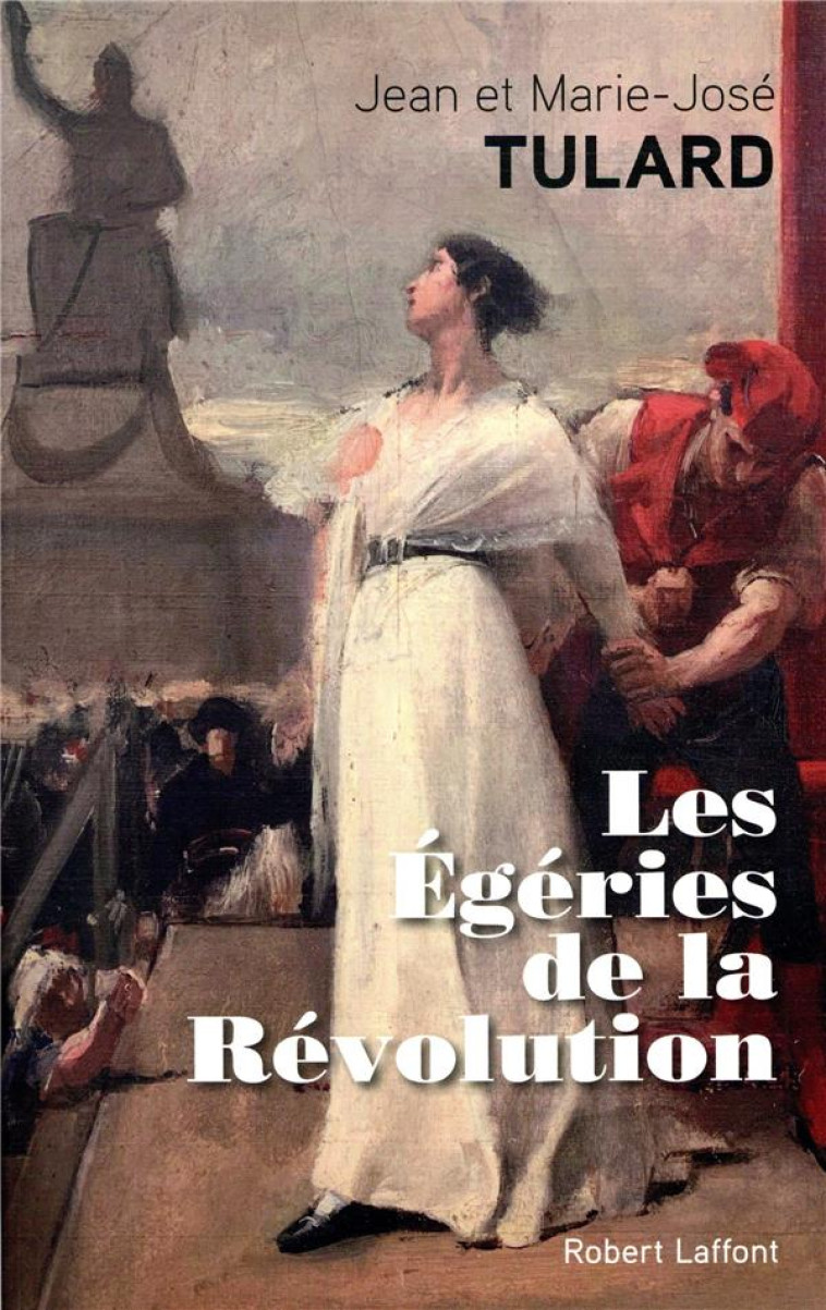 LES EGERIES DE LA REVOLUTION - TULARD - ROBERT LAFFONT