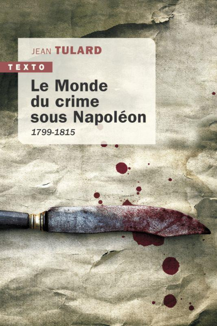 LE MONDE DU CRIME SOUS NAPOLEON - 1799-1815 - TULARD JEAN - TALLANDIER