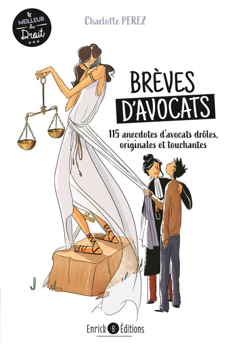 BREVES D'AVOCATS : 115 ANECDOTES D'AVOCATS DROLES, TOUCHANTES, SURPRENANTES, BOULEVERSANTES - PEREZ, CHARLOTTE - ENRICK