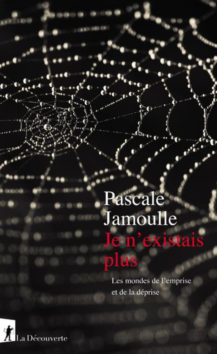 JE N-EXISTAIS PLUS - LE MONDE DE L-EMPRISE ET DE LA DEPRISE - JAMOULLE PASCALE - LA DECOUVERTE