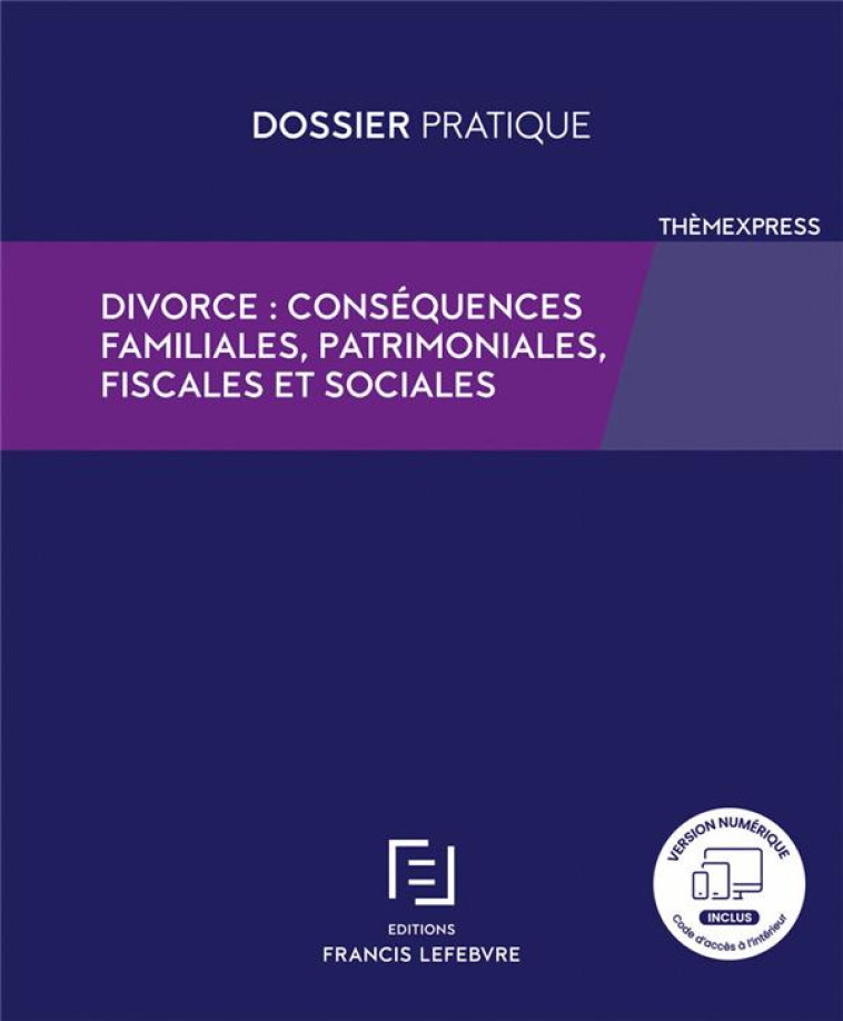 DIVORCE CONSEQUENCES FAMILIALES, FISCALES ET SOCIALES - REDACTION FRANCIS LE - LEFEBVRE