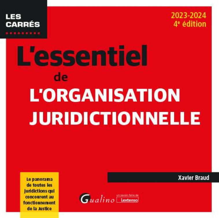 L-ESSENTIEL DE L-ORGANISATION JURIDICTIONNELLE - LE PANORAMA DE TOUTES LES JURIDICTIONS QUI CONCOURE - BRAUD XAVIER - GUALINO