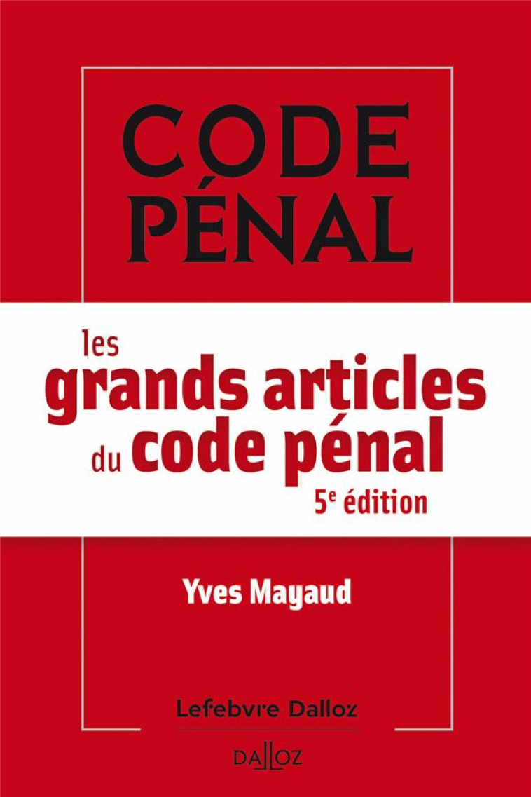 LES GRANDS ARTICLES DU CODE PENAL. 5E ED. - MAYAUD YVES - DALLOZ