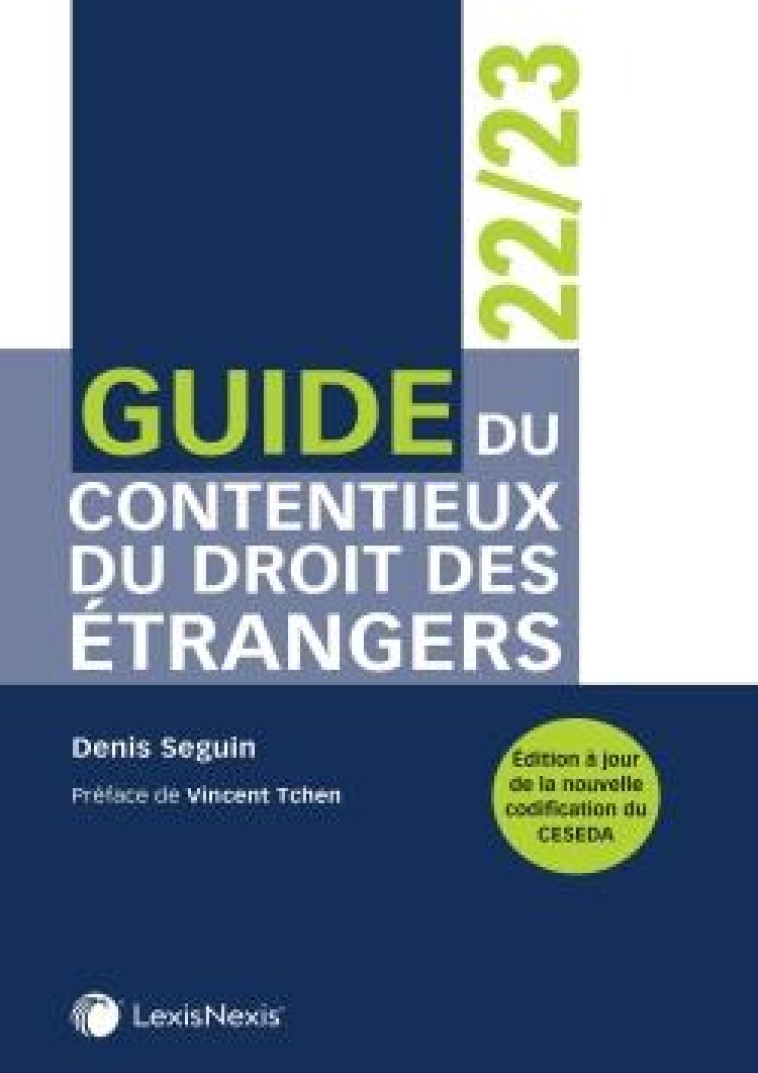 GUIDE DU CONTENTIEUX DU DROIT DES ETRANGERS (EDITION 2022/2023) - SEGUIN, DENIS - Lexis Nexis/Litec