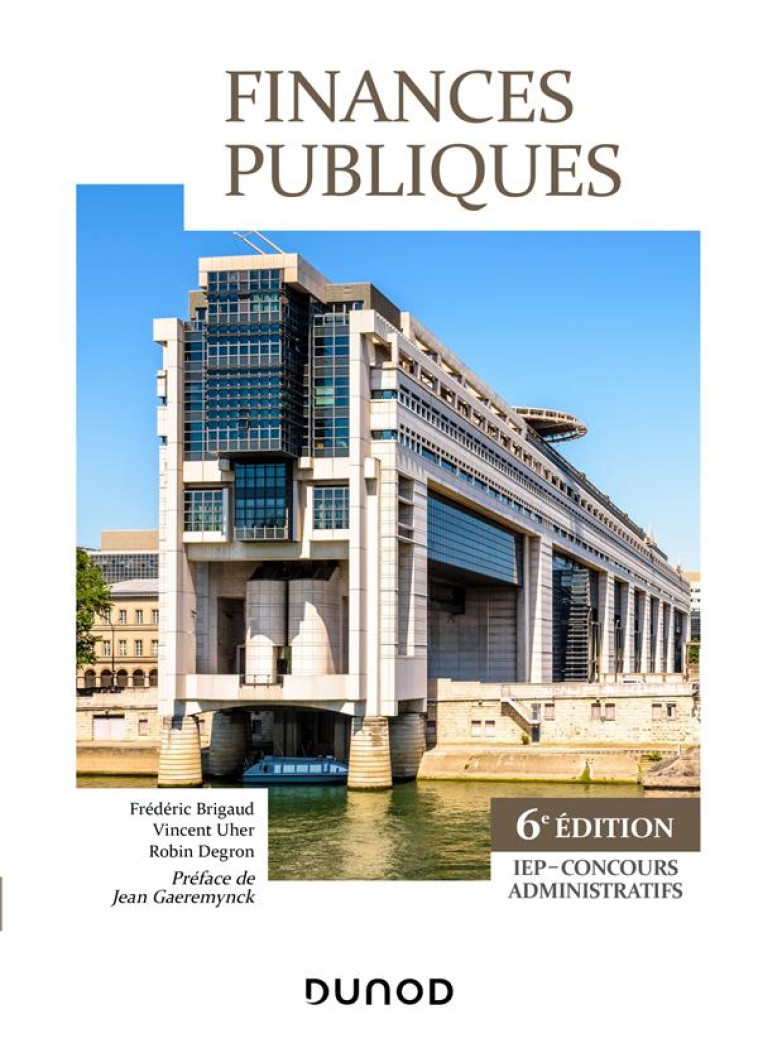 FINANCES PUBLIQUES  -  IEP, CONCOURS ADMINISTRATIFS (6E EDITION) - BRIGAUD/UHER/DEGRON - DUNOD