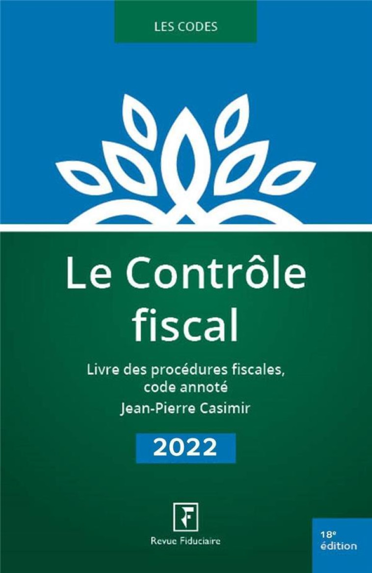 LE CONTROLE FISCAL 2022 - LIVRE DES PROCEDURES FISCALES, CODE ANNOTE - CASIMIR JEAN-PIERRE - FIDUCIAIRE