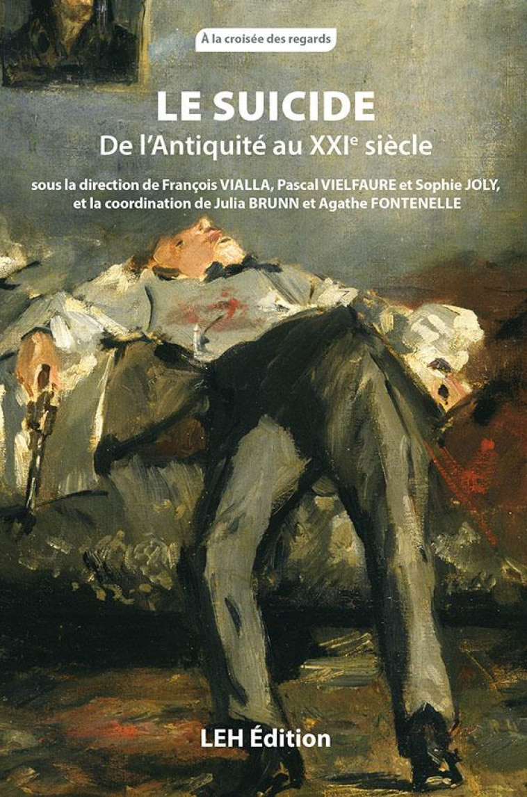 LE SUICIDE. DE L-ANTIQUITE AU XXIE SIECLE - VIELFAURE/VIALLA - LEH