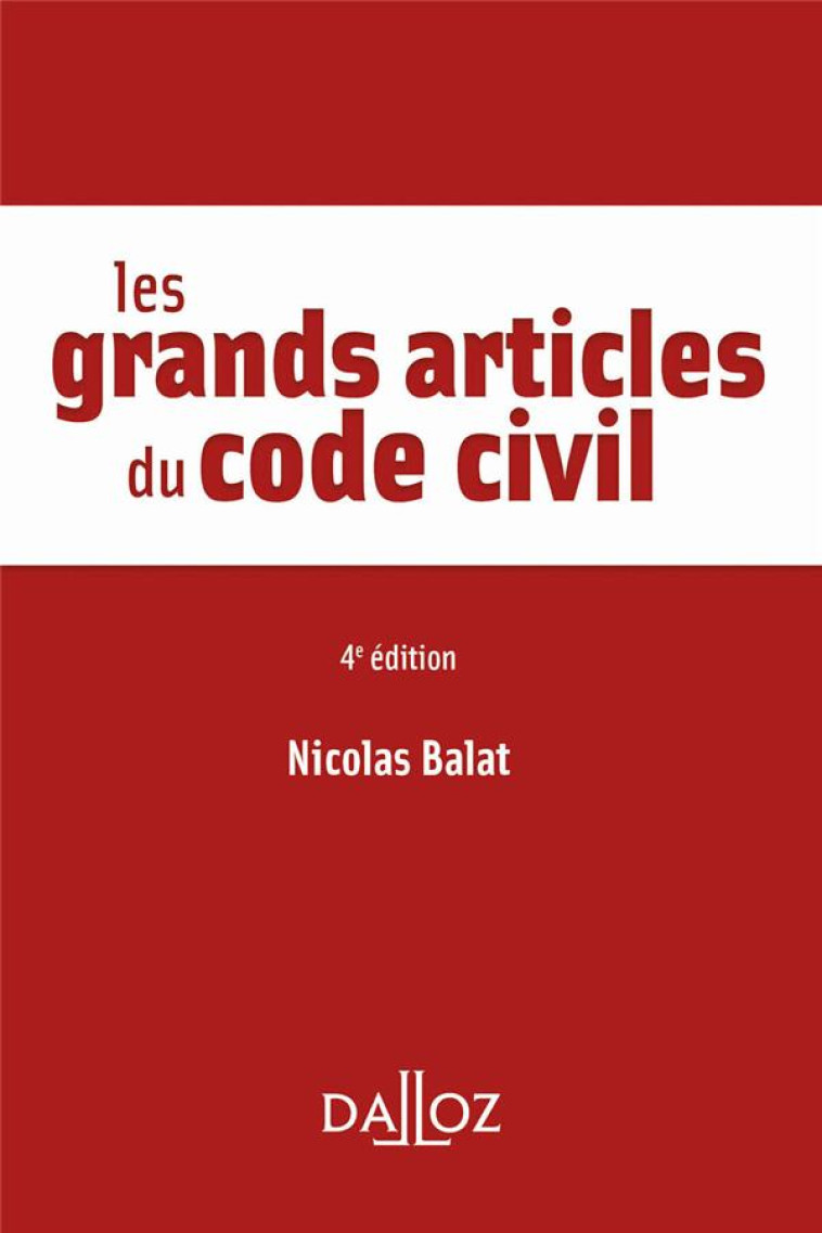 LES GRANDS ARTICLES DU CODE CIVIL. 4E ED. - BALAT NICOLAS - DALLOZ