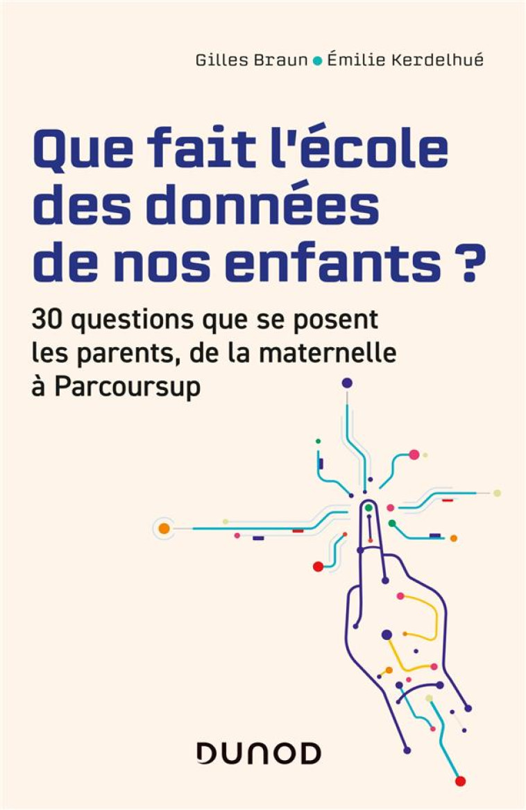 QUE FAIT L-ECOLE DES DONNEES DE NOS ENFANTS ? - 30 QUESTIONS QUE SE POSENT LES PARENTS DE LA MATERNE - BRAUN/KERDELHUE - DUNOD