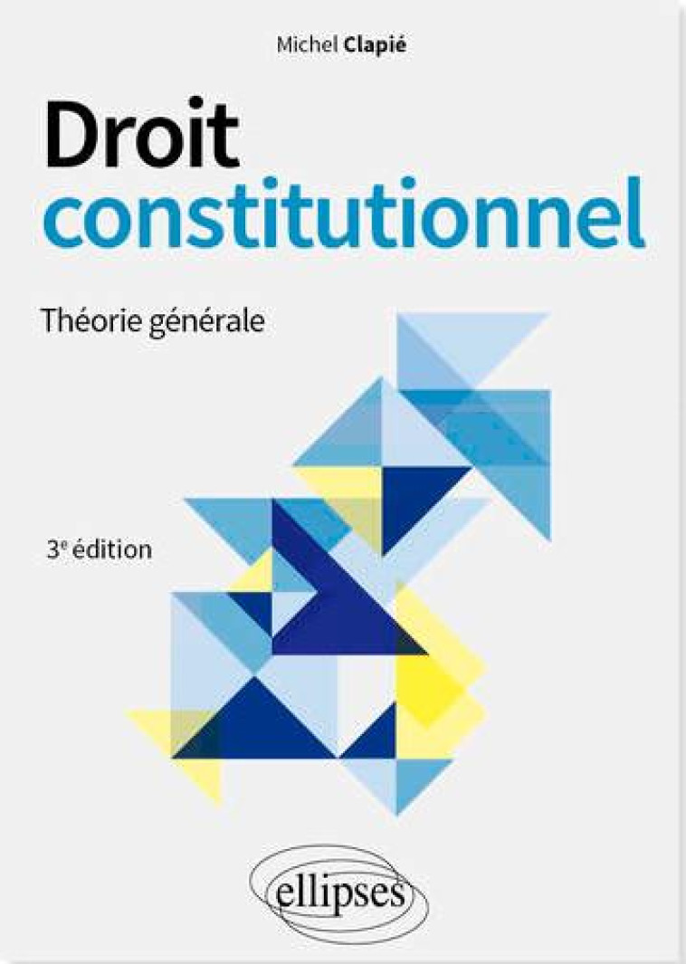 DROIT CONSTITUTIONNEL - THEORIE GENERALE - CLAPIE MICHEL - ELLIPSES MARKET