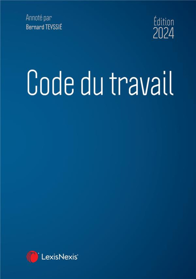 CODE DU TRAVAIL 2024 - TEYSSIE BERNARD - Lexis Nexis/Litec