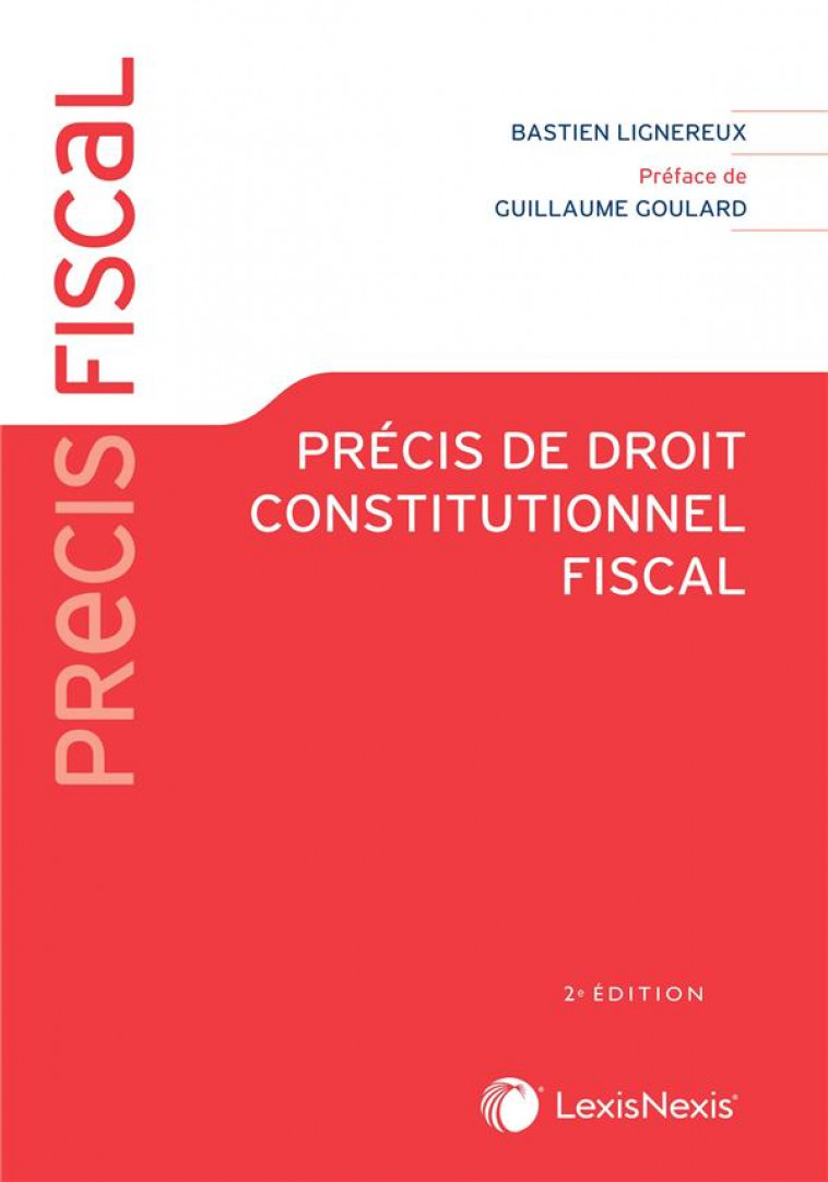 PRECIS DE DROIT CONSTITUTIONNEL FISCAL - LIGNEREUX BASTIEN - Lexis Nexis/Litec