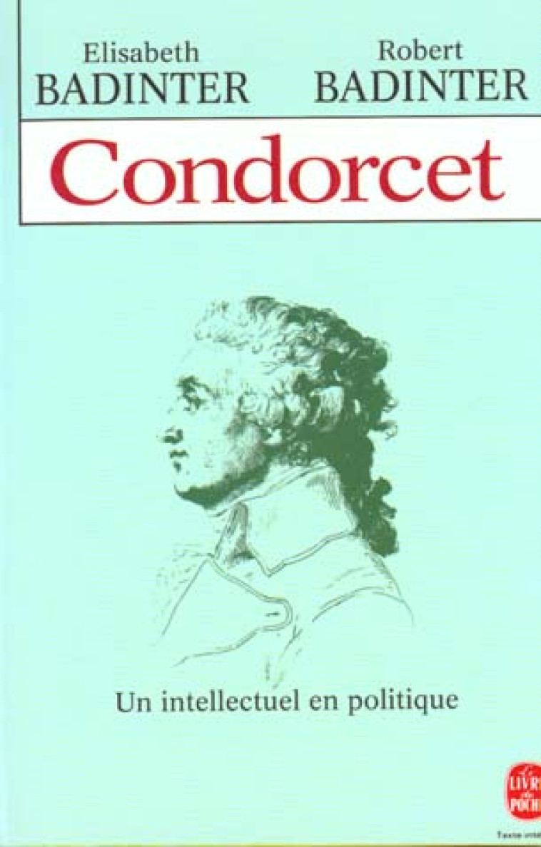 CONDORCET - UN INTELLECTUEL EN POLITIQUE 1743- 1794 - BADINTER - LGF/Livre de Poche