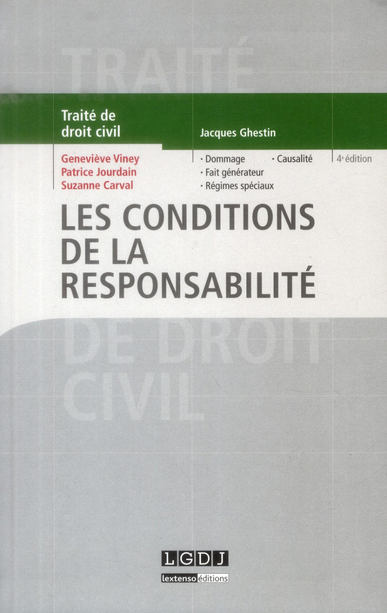 LES CONDITIONS DE LA RESPONSABILITE - 4EME EDITION - DOMMAGE, FAIT GENERATEUR, REGIMES SPECIAUX, CAU - GHESTIN J./JOURDAIN - LGDJ