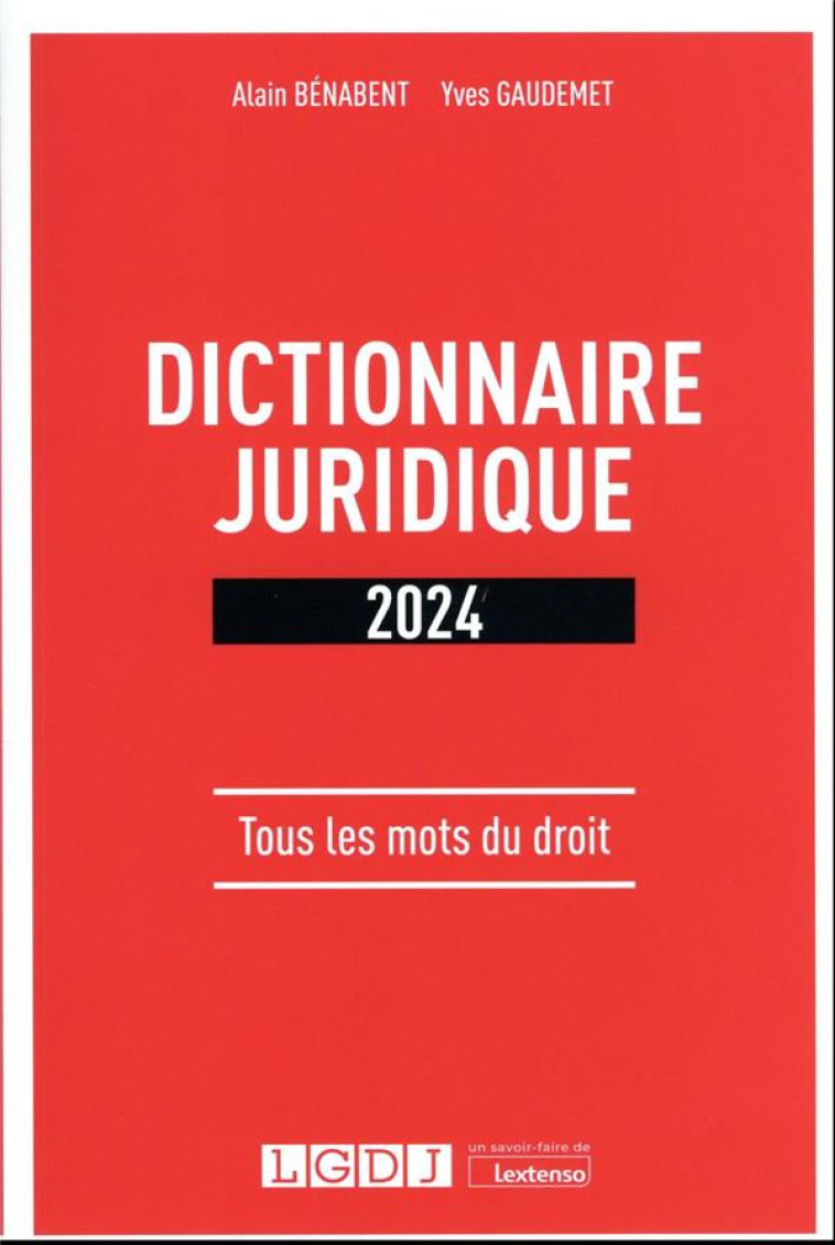 DICTIONNAIRE JURIDIQUE 2024 - TOUS LES MOTS DU DROIT - BENABENT/GAUDEMET - LGDJ