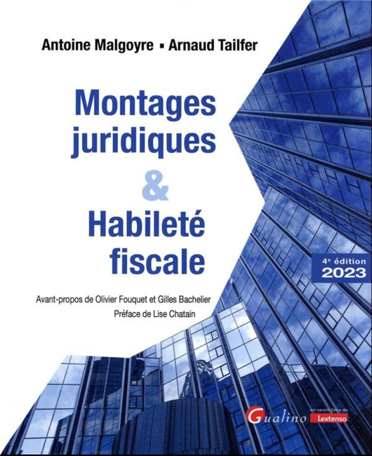 MONTAGES JURIDIQUES ET HABILETE FISCALE - VERITABLE GUIDE DE L-ABUS DE DROIT ET DES ERREURS A EVITER - MALGOYRE/TAILFER - GUALINO