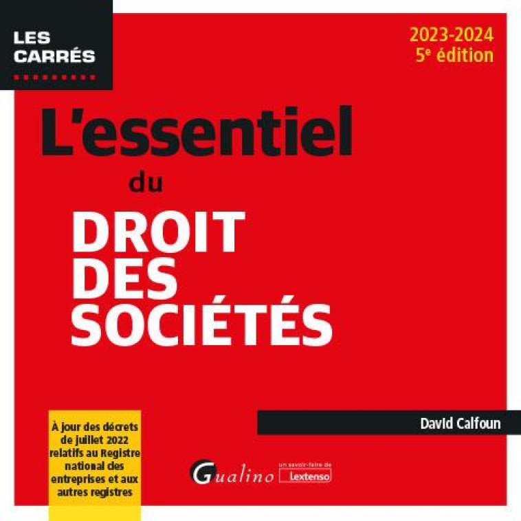 L-ESSENTIEL DU DROIT DES SOCIETES - A JOUR DES DECRETS DE JUILLET 2022 RELATIFS AU REGISTRE NATIONAL - CALFOUN DAVID - GUALINO