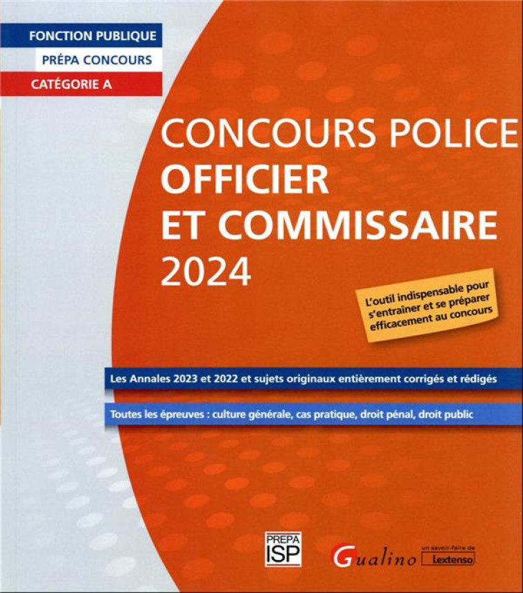 CONCOURS POLICE OFFICIER ET COMMISSAIRE 2024 - LES ANNALES 2023 ET 2022 ET SUJETS ORIGINAUX ENTIEREM - GROUPE ISP - GUALINO