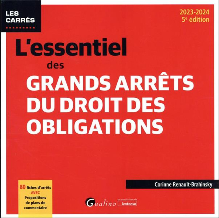 L-ESSENTIEL DES GRANDS ARRETS DU DROIT DES OBLIGATIONS - 80 FICHES D-ARRETS AVEC PROPOSITIONS DE PLA - RENAULT-BRAHINSKY C. - GUALINO