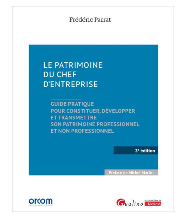 LE PATRIMOINE DU CHEF D-ENTREPRISE - GUIDE PRATIQUE POUR CONSTITUER, DEVELOPPER ET TRANSMETTRE SON P - PARRAT FREDERIC - GUALINO