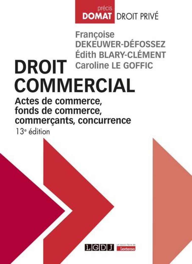 DROIT COMMERCIAL - ACTES DE COMMERCE, FONDS DE COMMERCE, COMMERCANTS, CONCURRENCE - DEKEUWER-DEFOSSEZ - LGDJ