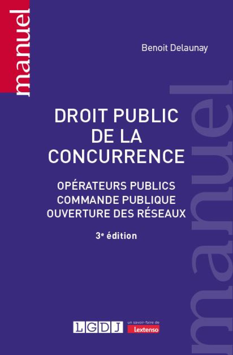 DROIT PUBLIC DE LA CONCURRENCE - OPERATEURS PUBLICS, COMMANDE PUBLIQUE, OUVERTURE DES RESEAUX - DELAUNAY BENOIT - LGDJ