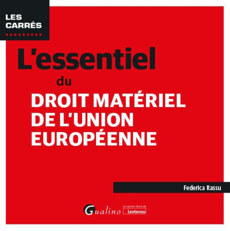 L-ESSENTIEL DU DROIT MATERIEL DE L-UNION EUROPEENNE - POUR AVOIR UNE VISION COMPLETE DU DROIT DU MAR - RASSU FEDERICA - GUALINO