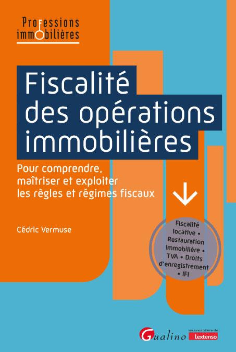 FISCALITE DES OPERATIONS IMMOBILIERES - POUR COMPRENDRE, MAITRISER ET EXPLOITER LES REGLES ET REGIME - VERMUSE CEDRIC - GUALINO