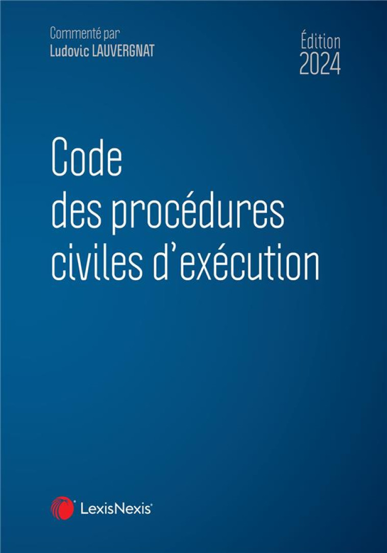 CODE DES PROCEDURES CIVILES D-EXECUTION 2024 - LAUVERGNAT LUDOVIC - Lexis Nexis/Litec