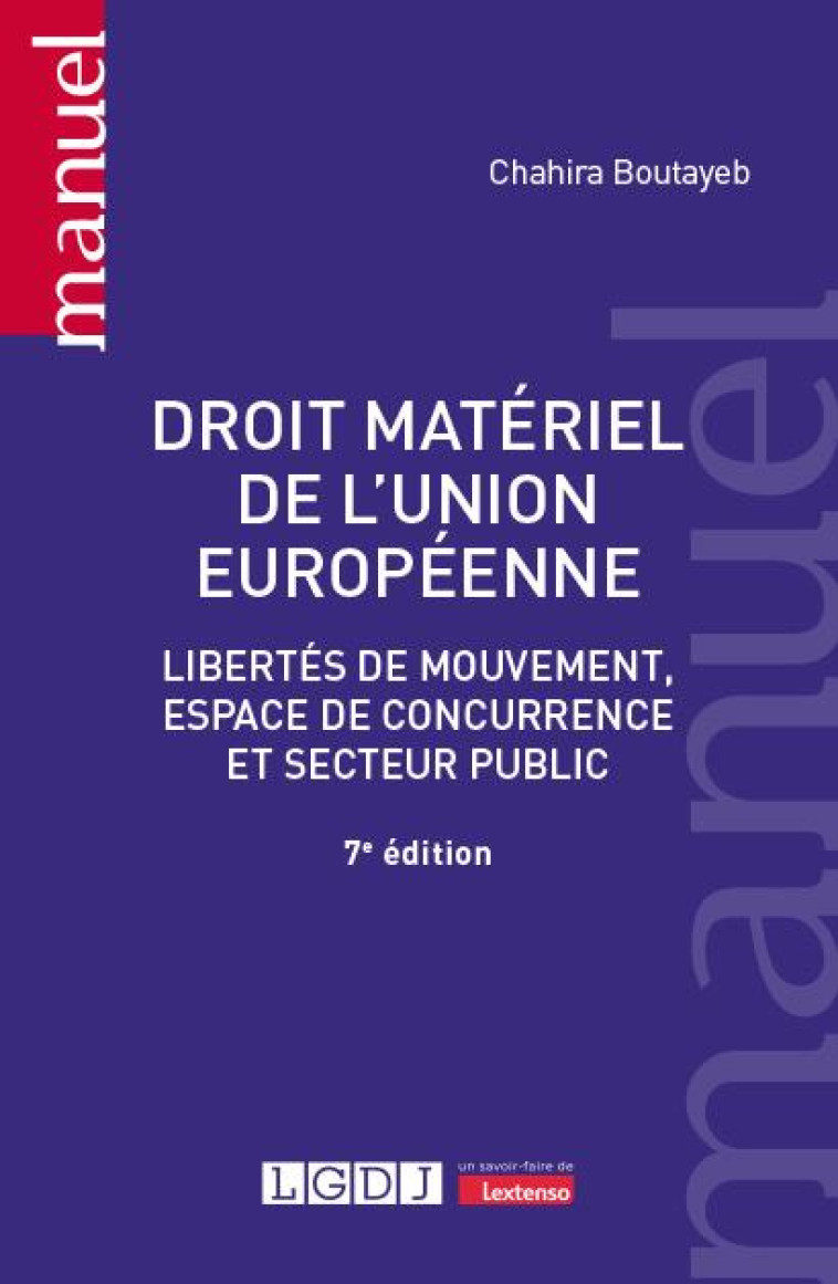 DROIT MATERIEL DE L-UNION EUROPEENNE - LIBERTES DE MOUVEMENT, ESPACE DE CONCURRENCE ET SECTEUR PUBLI - BOUTAYEB CHAHIRA - LGDJ