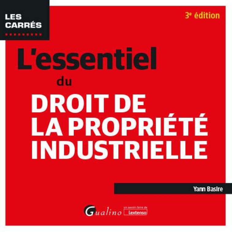 L-ESSENTIEL DU DROIT DE LA PROPRIETE INDUSTRIELLE - BASIRE YANN - GUALINO