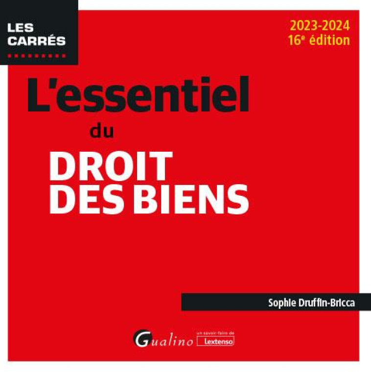 L-ESSENTIEL DU DROIT DES BIENS - UNE DESCRIPTION DES NOTIONS ET MECANISMES FONDAMENTAUX DU DROIT DES - DRUFFIN-BRICCA S. - GUALINO