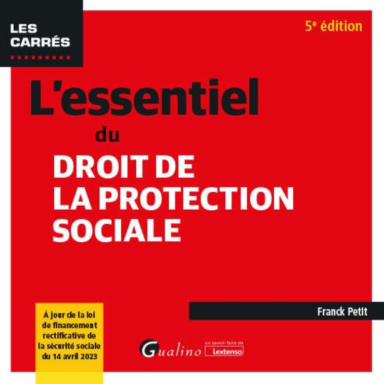 L-ESSENTIEL DU DROIT DE LA PROTECTION SOCIALE - A JOUR DE LA LOI DE FINANCEMENT RECTIFICATIVE DE LA - PETIT FRANCK - GUALINO