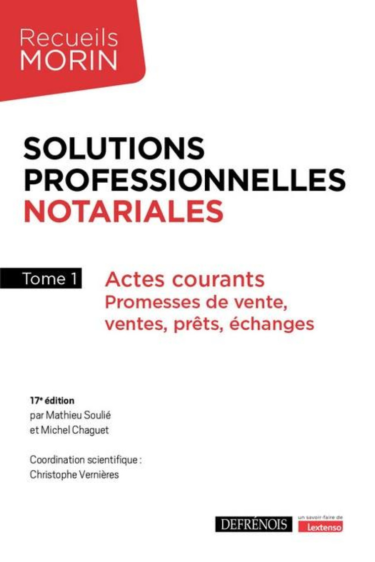 SOLUTIONS PROFESSIONNELLES NOTARIALES - TOME 1 - ACTES COURANTS : PROMESSES DE VENTE, VENTES, PRETS, - VERNIERES/CHAGUET - DEFRENOIS