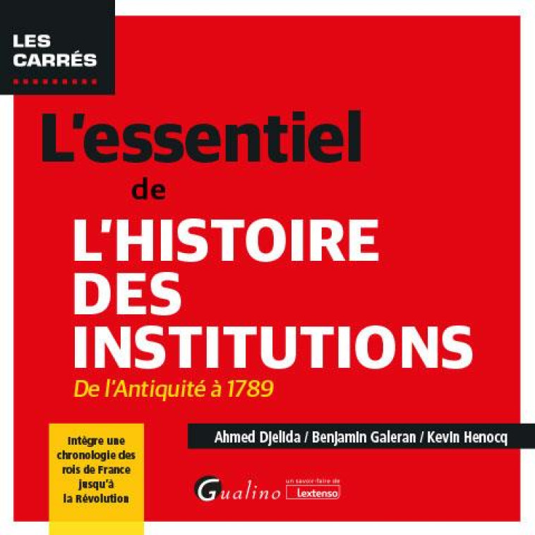 L-ESSENTIEL DE L-HISTOIRE DES INSTITUTIONS - DE L-ANTIQUITE A 1789 - INTEGRE UNE CHRONOLOGIE DES ROI - HENOCQ/GALERAN - GUALINO