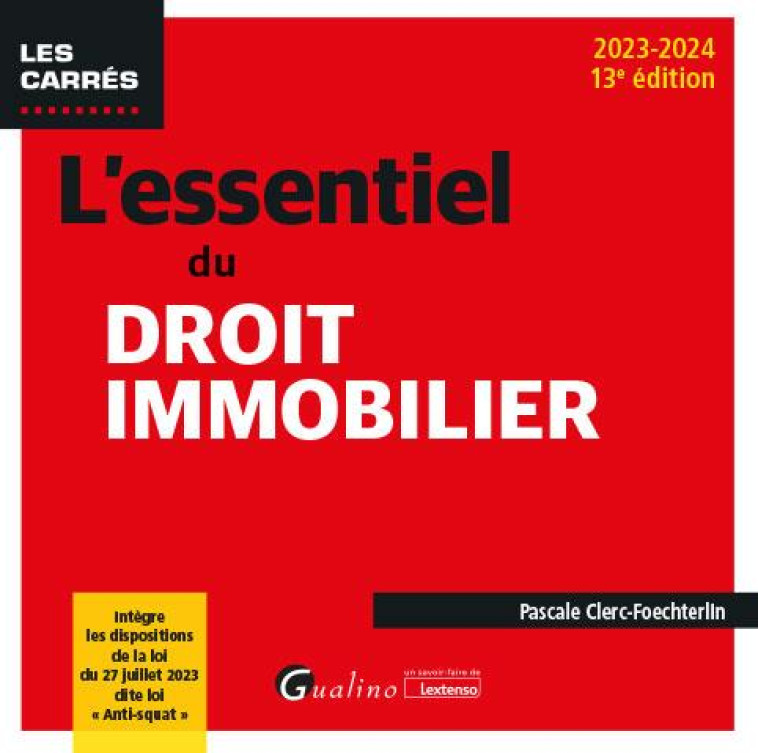 L-ESSENTIEL DU DROIT IMMOBILIER - INTEGRE LES DISPOSITIONS DE LA LOI DU 27 JUILLET 2023 DITE LOI  A - CLERC-FOECHTERLIN P. - GUALINO