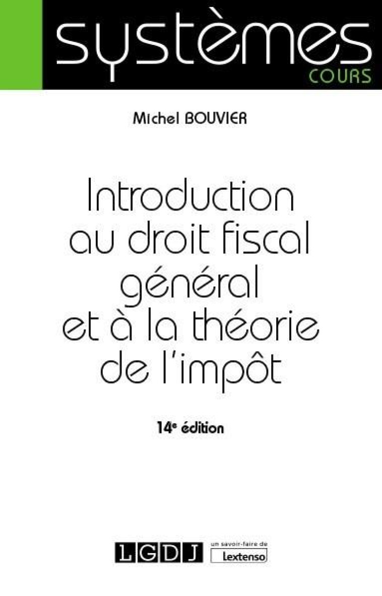 INTRODUCTION AU DROIT FISCAL GENERAL ET A LA THEORIE DE L-IMPOT - BOUVIER MICHEL - LGDJ