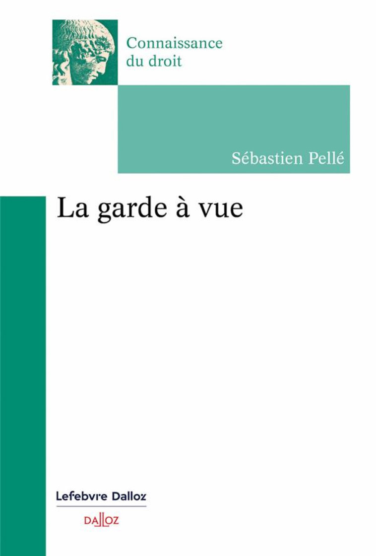 LA GARDE A VUE - PELLE SEBASTIEN - DALLOZ