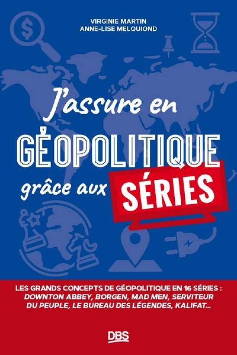 J ASSURE EN GEOPOLITIQUE GRACE AUX SERIES - LES GRANDS CONCEPTS DE GEOPOLITIQUE EN 15 SERIES - MARTIN/MELQUIOND - DE BOECK SUP