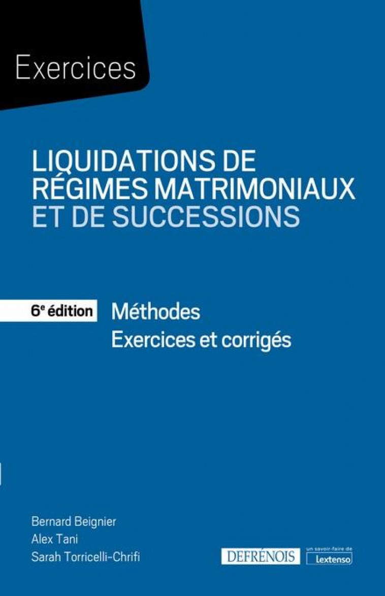 LIQUIDATIONS DE REGIMES MATRIMONIAUX ET DE SUCCESSIONS - METHODES - EXERCICES CORRIGES - BEIGNIER/TANI - DEFRENOIS