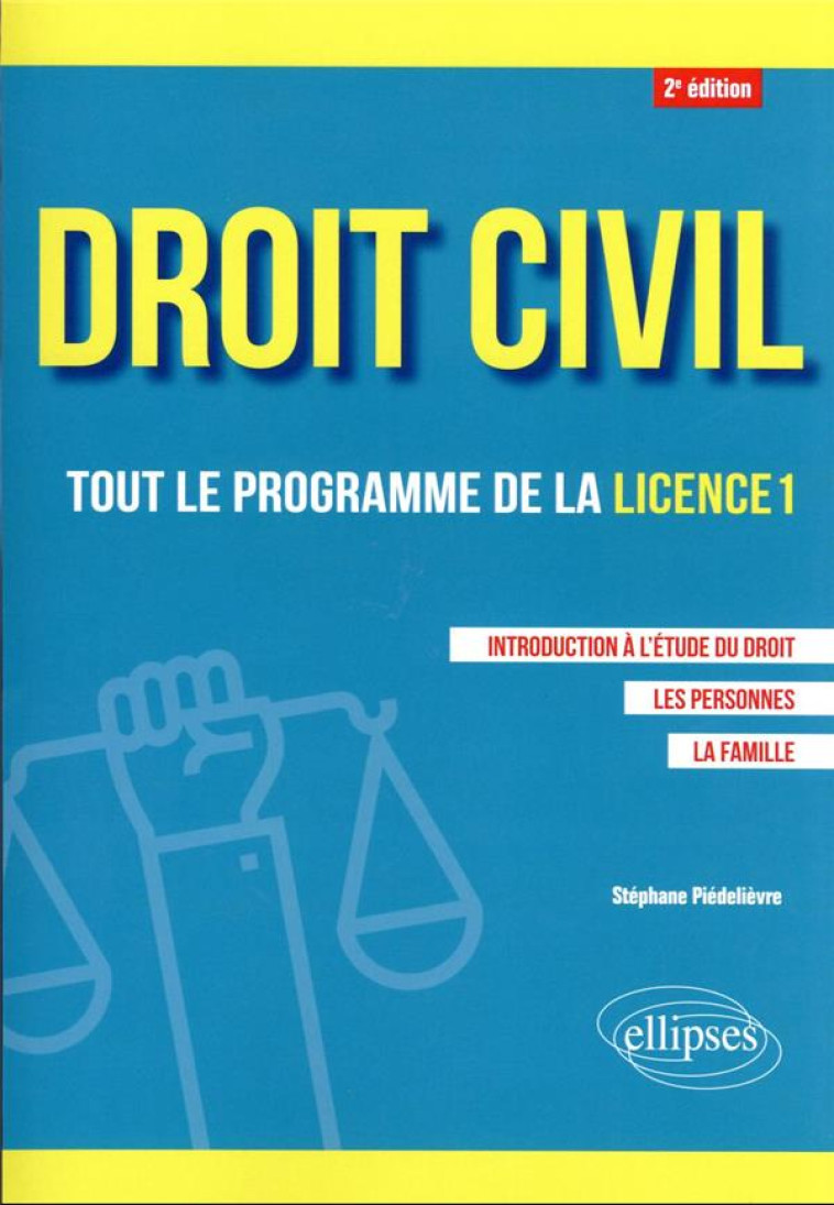 DROIT CIVIL. TOUT LE PROGRAMME DE LA LICENCE 1 - INTRODUCTION A L-ETUDE DU DROIT, LES PERSONNES, LA - PIEDELIEVRE STEPHANE - ELLIPSES MARKET