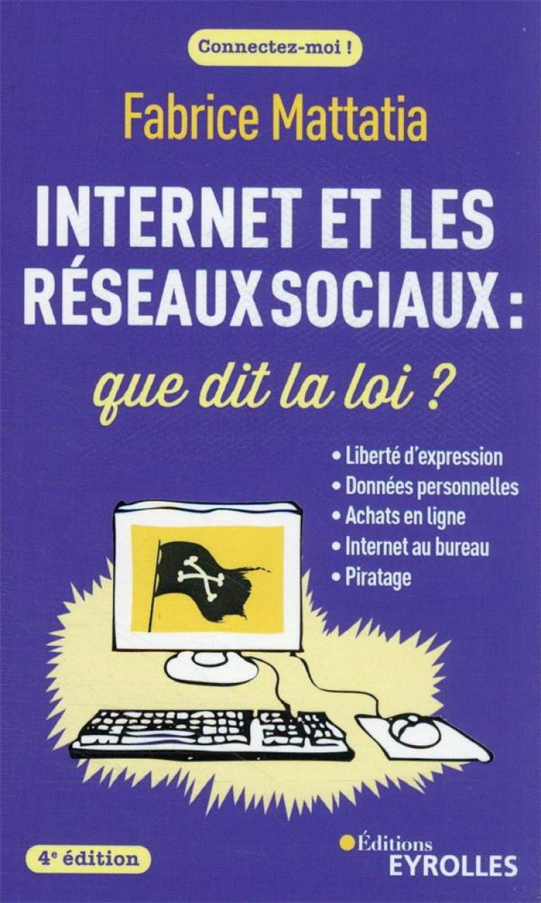 INTERNET ET LES RESEAUX SOCIAUX : QUE DIT LA LOI ? 4E EDITION - LIBERTE D-EXPRESSION - DONNEES PERSO - MATTATIA FABRICE - EYROLLES