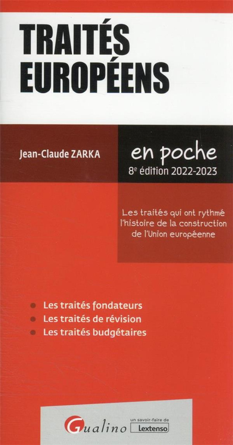 TRAITES EUROPEENS - LES POINTS CLES DES TRAITES QUI ONT RYTHME L-HISTOIRE DE LA CONSTRUCTION DE L-UN - ZARKA JEAN-CLAUDE - GUALINO