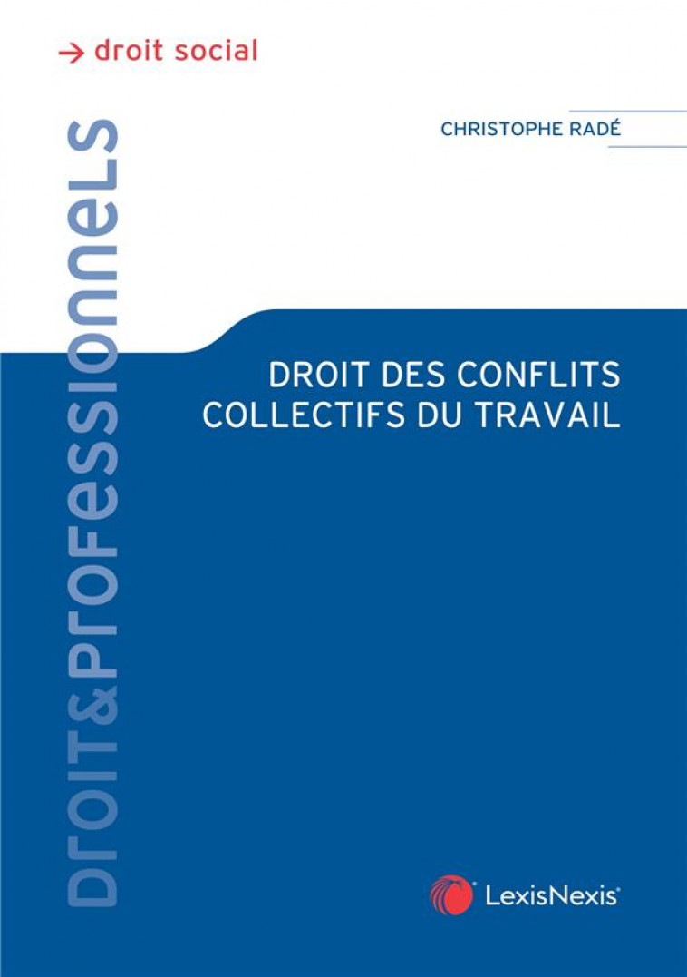 DROIT DES CONFLITS COLLECTIFS AU TRAVAIL - RADE CHRISTOPHE - Lexis Nexis/Litec