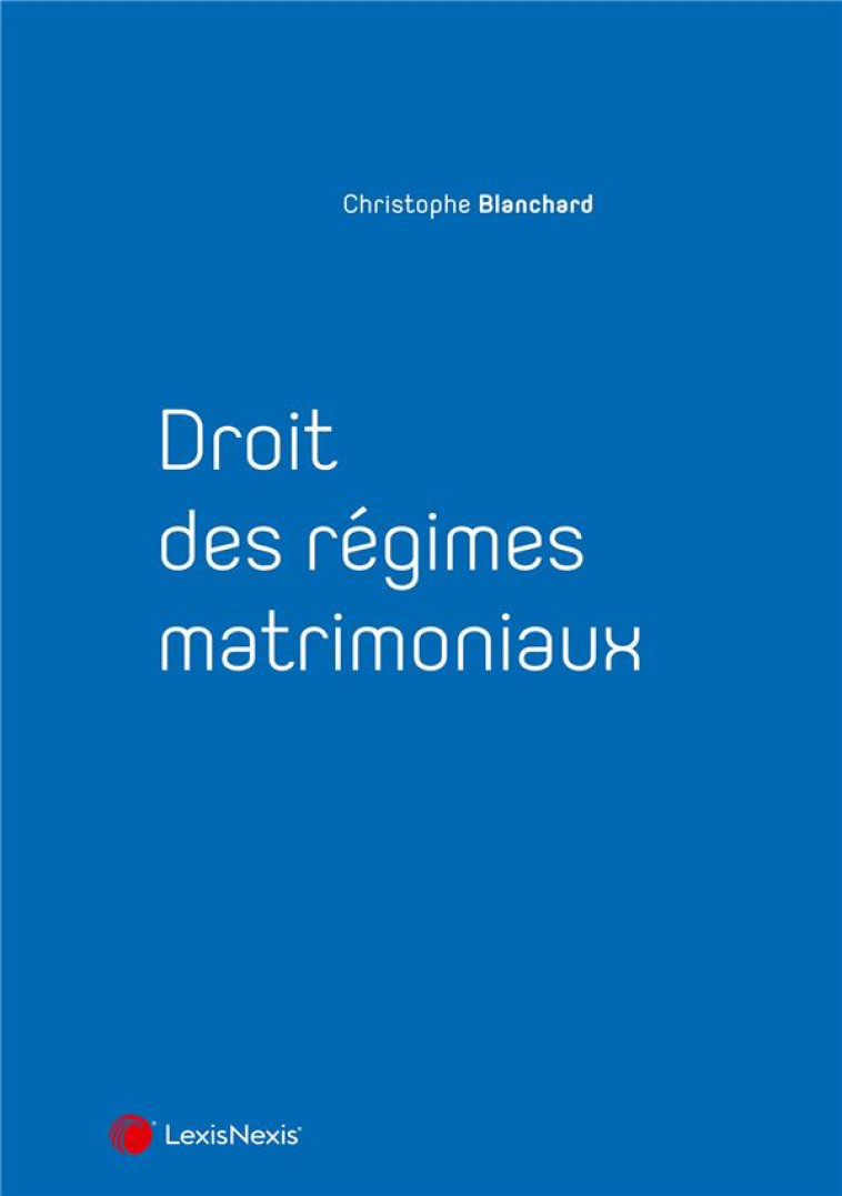 DROIT DES REGIMES MATRIMONIAUX - BLANCHARD CHRISTOPHE - Lexis Nexis/Litec